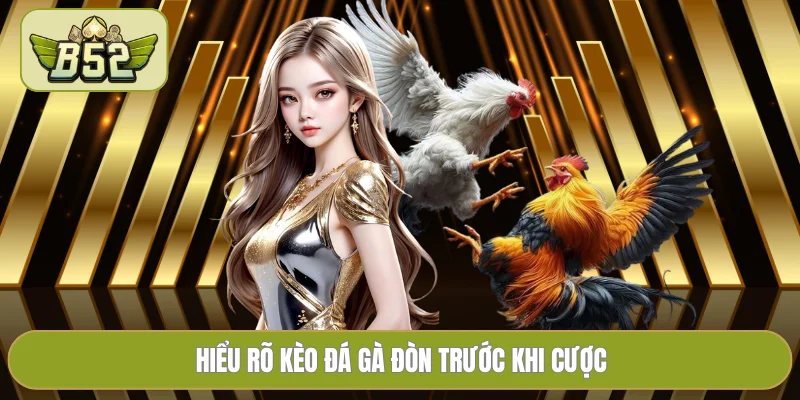 Hiểu rõ kèo đá gà đòn trước khi cược