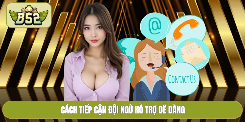 Cách tiếp cận đội ngũ hỗ trợ dễ dàng