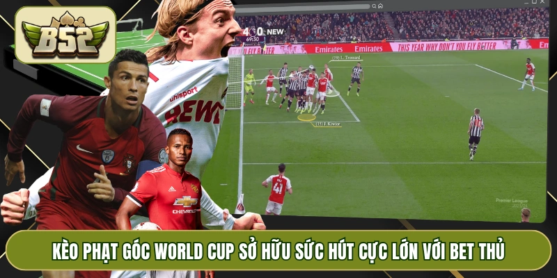 Kèo phạt góc World Cup sở hữu sức hút cực lớn với bet thủ